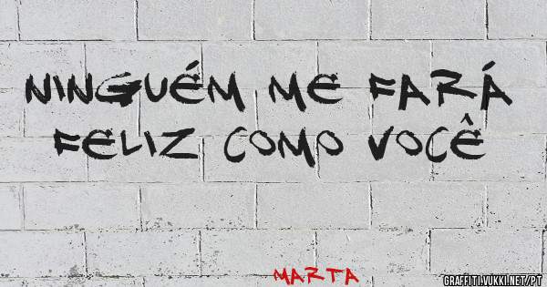 Ninguém me fará feliz como você 