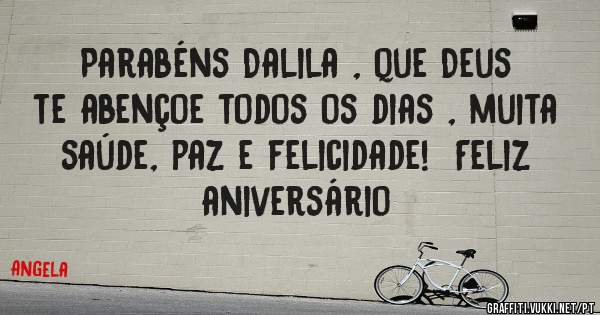 Parabéns Dalila , que Deus te abençoe todos os dias , muita saúde, paz e felicidade!  Feliz aniversário 