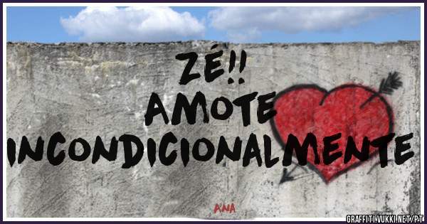 Zé!!
Amote
incondicionalmente