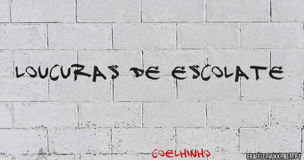 Loucuras de Escolate 