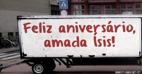 Feliz aniversário, amada Ísis!