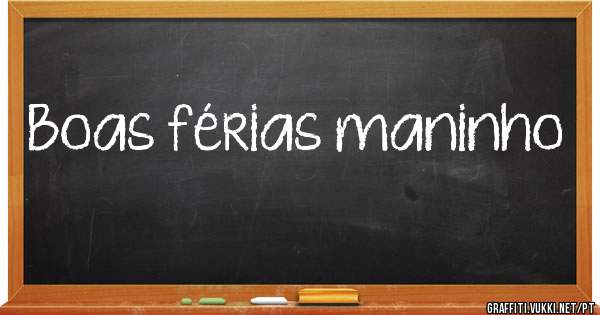 Boas férias maninho