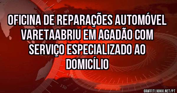 Oficina de reparações automóvel VARETAabriu em Agadão com serviço especializado ao domicílio 