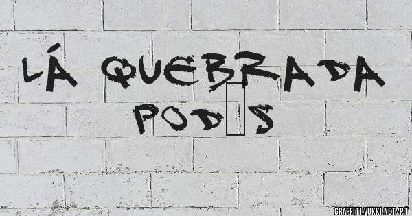 Lá Quebrada Pod´s