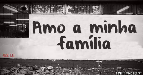 Amo a minha família 