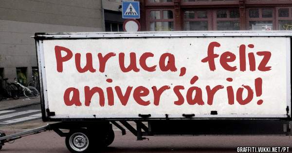 Puruca, feliz aniversário!