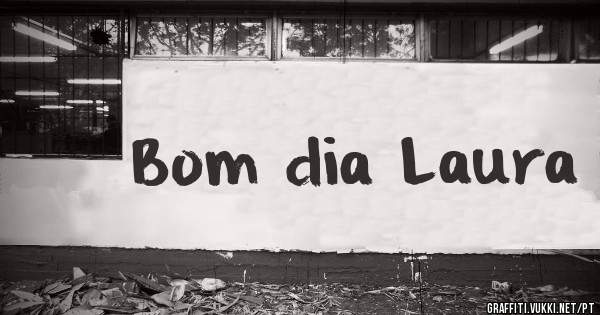 Bom dia Laura