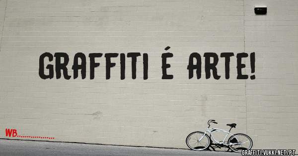 graffiti é arte!