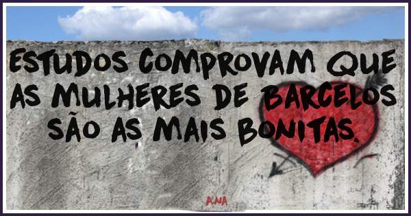 Estudos comprovam que as mulheres de Barcelos são as mais bonitas.