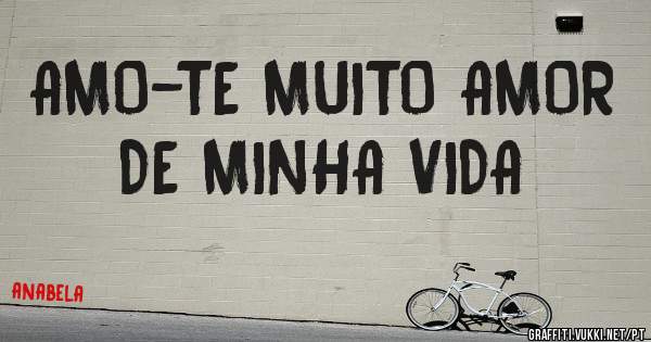 AMO-TE MUITO AMOR DE MINHA VIDA