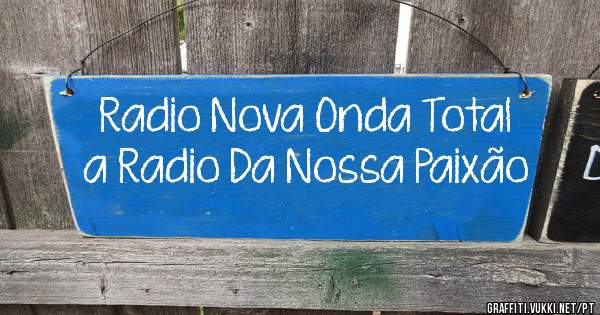 Radio Nova Onda Total a Radio Da Nossa Paixão