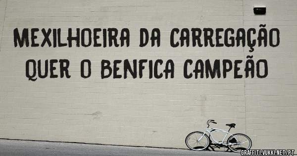 Mexilhoeira da Carregação quer o BENFICA CAMPEãO