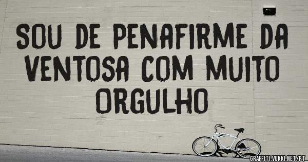 Sou de Penafirme da Ventosa Com muito Orgulho 