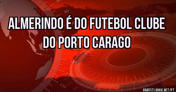 Almerindo é do futebol clube do Porto carago
