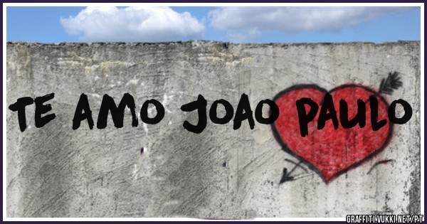 Te amo Joao paulo 