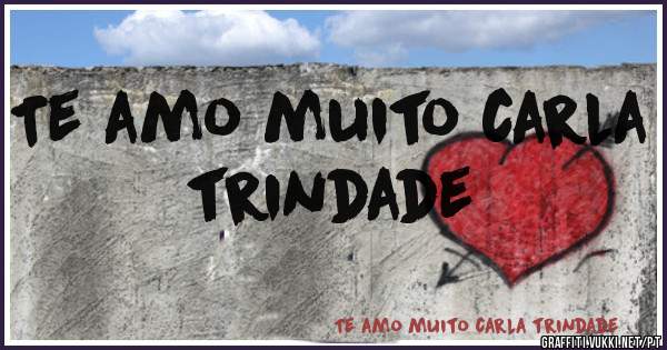 Te amo muito carla trindade