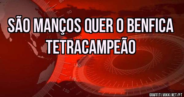 São Manços quer o Benfica TetraCampeão 