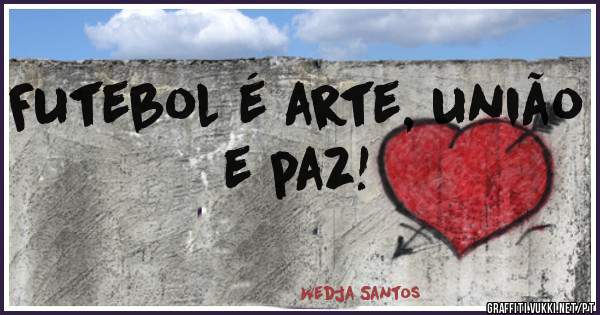 Futebol é arte, união e paz!