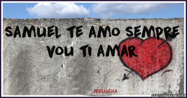 samuel te amo sempre vou ti amar