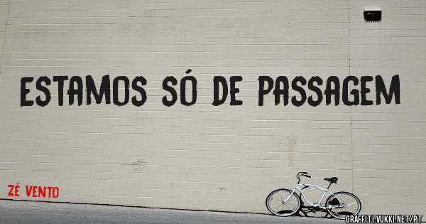 Estamos só de passagem