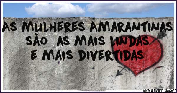 As mulheres Amarantinas são  as mais lindas e mais divertidas