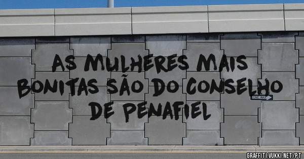 As mulheres mais bonitas são do Conselho de Penafiel 