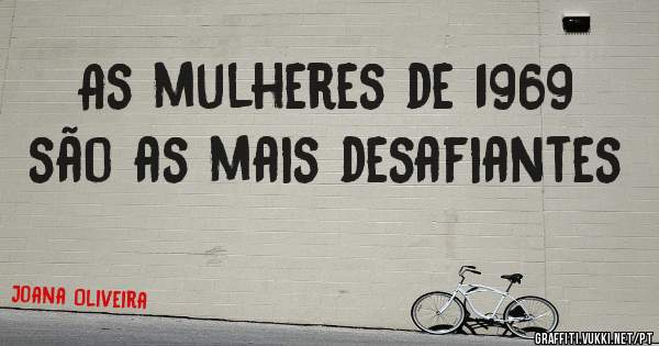 As mulheres de 1969 são as mais desafiantes