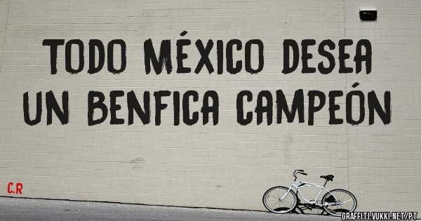Todo México desea un Benfica campeón
