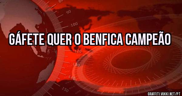 Gáfete quer o Benfica campeão