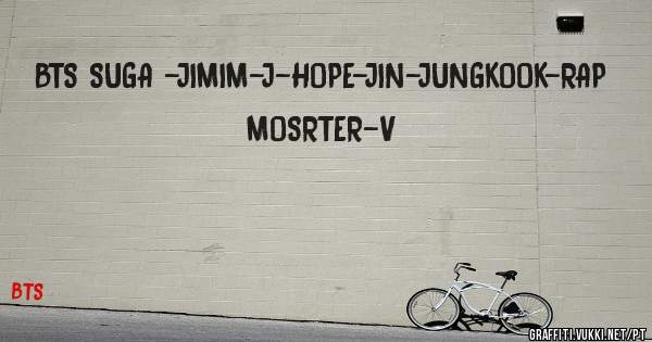 BTS SUGA -JIMIM-J-HOPE-JIN-JUNGKOOK-RAP MOSRTER-V