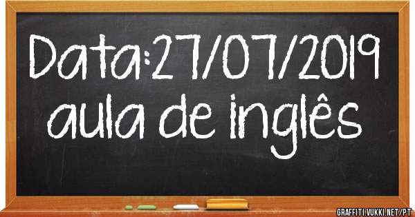 Data:27/07/2019

aula de inglês 
