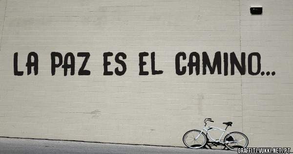 La PAZ es el camino... 