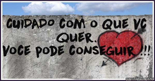 CUIDADO com o Que Vc quer.  

Voce pode conseguir !!!