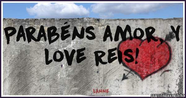 Parabéns amor, Y love Reis!