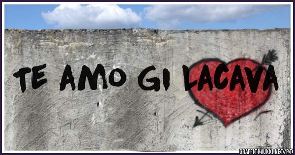 Te amo Gi Lacava
