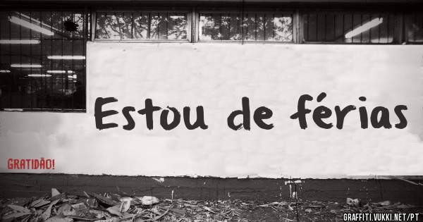 Estou de férias