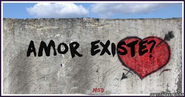 amor existe?
