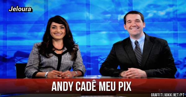 Andy cadê meu pix