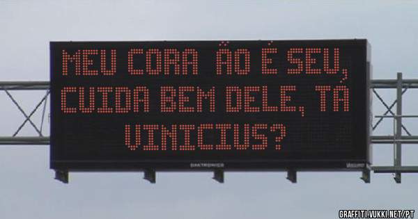 Meu coração é seu, cuida bem dele, tá Vinicius?