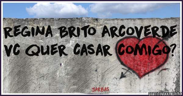 Regina Brito Arcoverde vc quer Casar comigo?