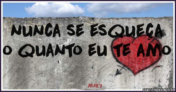 nunca se esqueça o quanto eu te amo 