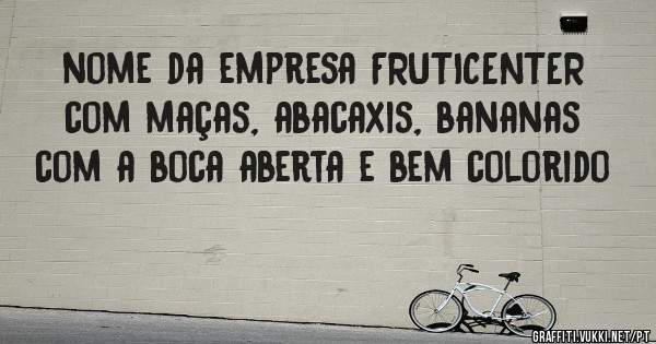 nome da empresa FRUTICENTER com maças, abacaxis, bananas com a boca aberta e bem colorido