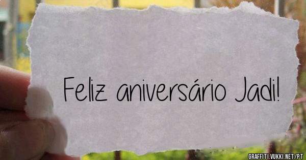 Feliz aniversário Jadi!