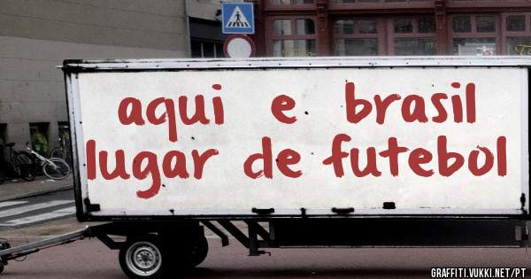 aqui  e  brasil lugar de futebol  