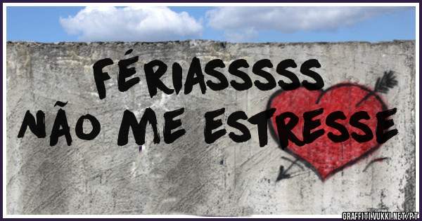 Fériasssss
Não me estresse