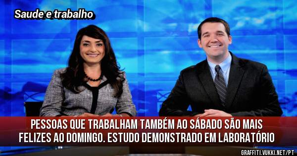 Pessoas que trabalham também ao sábado são mais felizes ao domingo. Estudo demonstrado em laboratório
