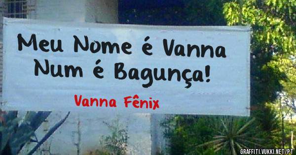 Meu Nome é Vanna
Num é Bagunça!