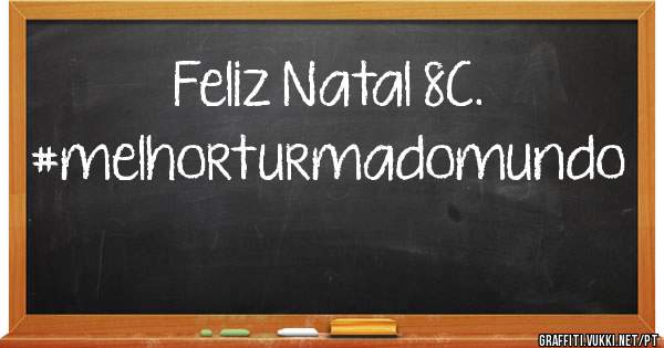 Feliz Natal 8C.
#melhorturmadomundo