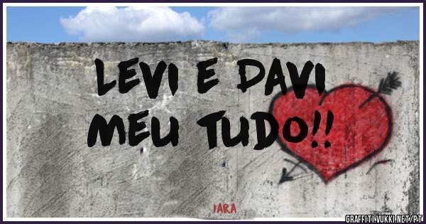 Levi e Davi
Meu tudo!!