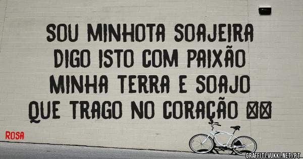 Sou minhota soajeira
Digo isto com paixão 
Minha terra e soajo
Que trago no coração ❤️